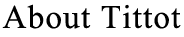 About Tittot